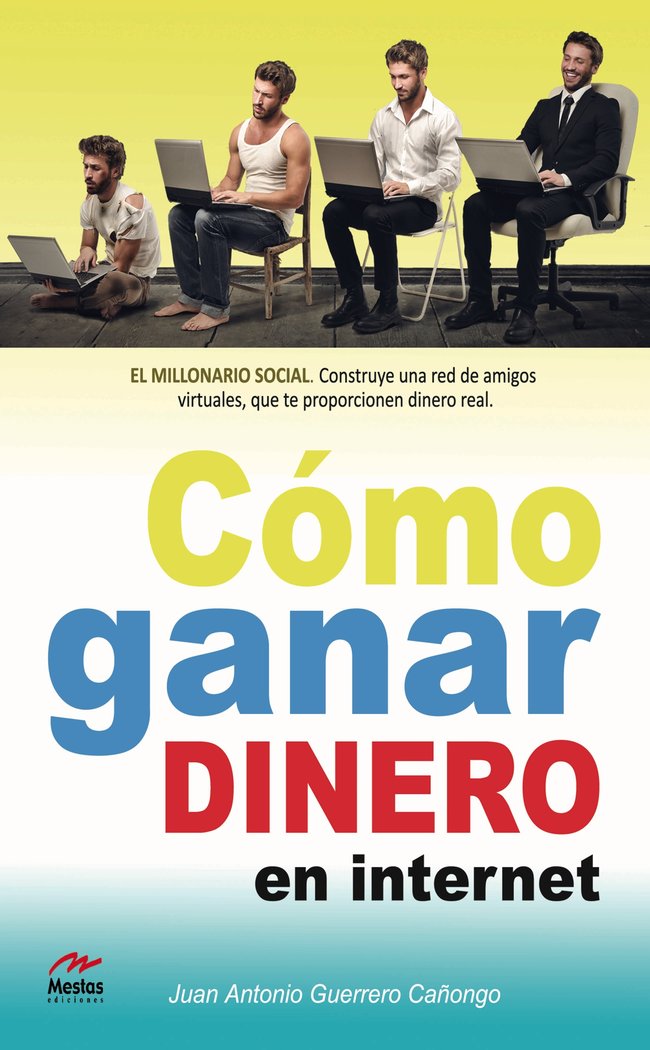 Cómo Ganar Dinero en Internet, de Guerrero Cañongo, Juan Antonio | portada del libro