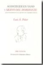 ACONTECER EN VANO Y SIERVO DEL HORIZONTE PT-1052, de Luis Á. Piñer | portada del libro