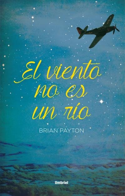 El viento no es un río, de Payton, Brian | portada del libro