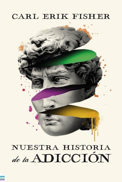NUESTRA HISTORIA DE LA ADICCION, de FISHER, CARL ERIK | portada del libro