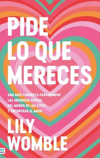 PIDE LO QUE MERECES: UNA GUIA FEMINISTA PARA ROMPER LAS ABSURDAS REGLAS DEL MUND, de WOMBLE, LILY | portada del libro