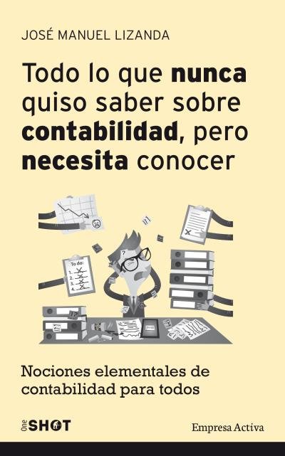 Todo lo que nunca quiso saber sobre contabilidad pero necesita conocer, de Lizanda Cuevas, José Manuel | portada del libro