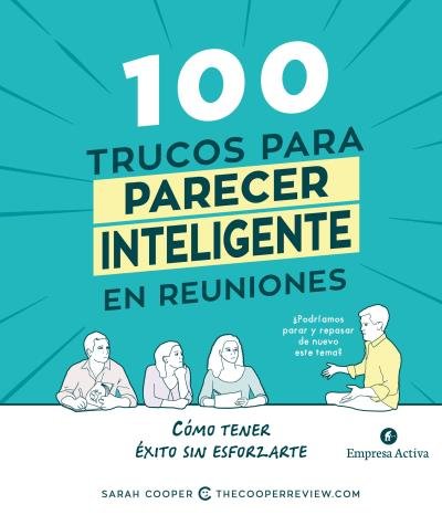 100 trucos para parecer inteligente en reuniones, de COOPER, SARAH | portada del libro