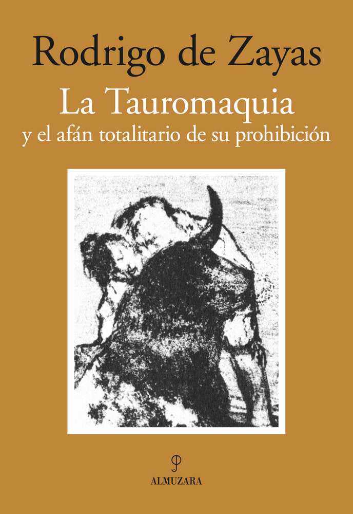 TAUROMAQUIA Y EL AFAN TOTALITARIO DE SU PROHI, de de Zayas | portada del libro