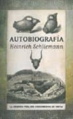 AUTOBIOGRAFIA. HEINRICH SCHLIEMANN, de Heinrich Schliemann | portada del libro