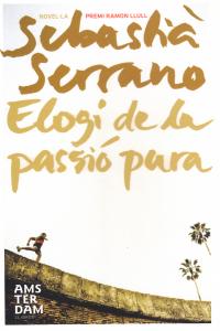 Elogi de la passió pura, de Serrano Farrera, Sebastià | portada del libro