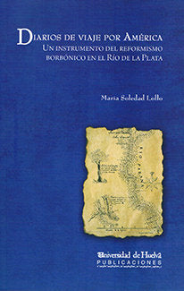 Diarios de un Viaje por América.Un Instrumento del Reformismo Borbónico en el Rio de la Plata, de Lollo | portada del libro