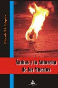 Anibas y la antorcha de los muertos, de LOPEZ NAVARRO | portada del libro