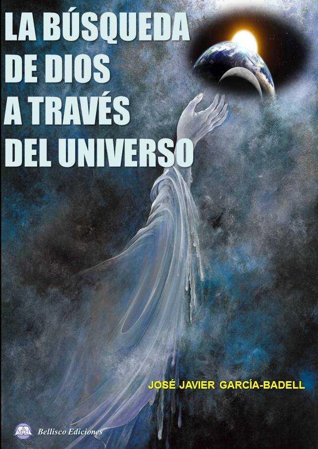 LA BUSQUEDA DE DIOS A TRAVES DEL UNIVERSO, de García-Badell Lapetra, Jose Javier | portada del libro