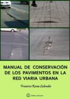MANUAL DE CONSERVACION DE LOS PAVIMENTOS EN LA RED VIARIA URBANA, de FRANCISCO RAMA LABRADOR | portada del libro