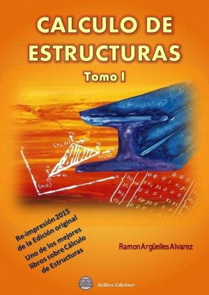 CALCULO DE ESTRUCTURAS - Volumen 1, de ARGÜELLES ALVAREZ, RAMON | portada del libro