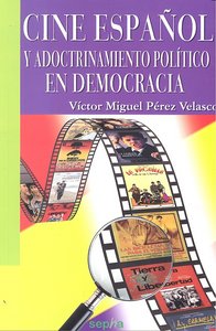 Cine español y adoctrinamiento político en democracia, de Pérez Velasco | portada del libro