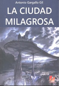 CIUDAD MILAGROSA,LA, de GARGALLO GIL | portada del libro