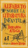 ALFABETO SOBRE LITERATURA INFANTIL, de ATXAGA, BERNARDO | portada del libro
