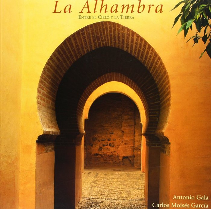 LA ALHAMBRA ENTRE EL CIELO Y LA TIERRA, de GALA A - GARCIA C | portada del libro