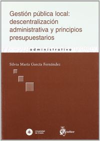Gestion publica local: descentralizacion administrativa y principios presupuestarios., de Garcia Fernandez | portada del libr