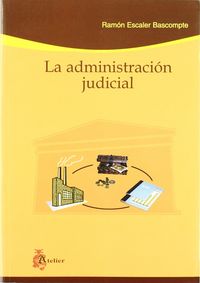 Administracion judicial, la., de Escaler Bascompte | portada del libro