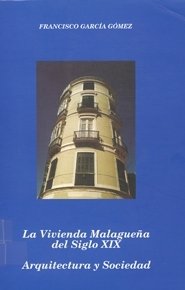 VIVIENDA MALAGUEÑA DEL SIGLO XIX, ARQUITECTURA Y SOCIEDAD, LA, de GARCIA GOMEZ | portada del libro