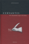 Cervantes, un hombre que escribe, de Blasco, Javier | portada del libro