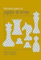 TECNICA PARA EL JUGADOR DE TORNEO, de MARK DVORETSKY | portada del libro