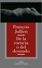 DE LA ESENCIA O DEL DESNUDO, de François Jullien | portada del libro