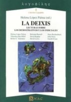 DEIXIS, LA. LECTURAS SOBRE LOS DEMOSTRATIVOS Y LOS INDICIALES, de Helena López Palma | portada del libro