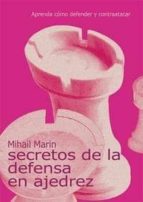 Los secretos de la defensa en ajedrez, de MIHAIL MARIN | portada del libro