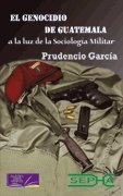El genocidio de Guatemala a la luz de la sociología militar, de García Martínez de Murguía | portada del libro