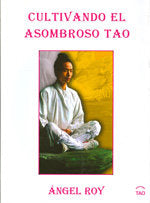 CULTIVANDO EL ASOMBROSO TAO, de ROY, ANGEL | portada del libro
