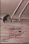 SUPLICANDO TERNURA A LOS GATOS, de PUZARROSO | portada del libro
