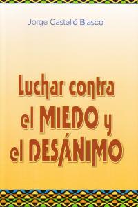 Luchar contra el miedo y el desánimo, de Castelló Blasco, Jorge | portada del libro