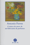 Crónica de amor de un fabricante de perfumes, de Ferres, Antonio | portada del libro