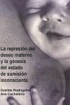 LA REPRESION DEL DESEO MATERNO Y LA GENESIS DEL ESTADO DE SUMISIO, de RODRIGAÑEZ BUSTOS, CASILDA | portada del libro