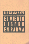 El viento ligero en Parma, de Vila-Matas, Enrique | portada del libro