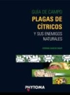 PLAGAS DE CITRICOS Y SUS ENEMIGOS NATURALES (GUIA DE CAMPO), de Fernando García Marí | portada del libro