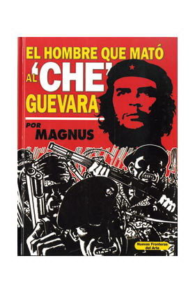 EL HOMBRE QUE MATO A CHE GUEVARA (COMIC), de MAGNUS | portada del libro