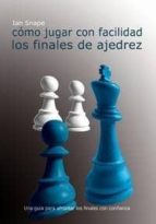 Cómo jugar con facilidad los finales de ajedrez, de IAN SNAPE | portada del libro