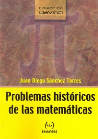 Problemas históricos de las matemáticas, de Sánchez Torres, Juan Diego | portada del libro