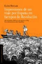 IMPRESIONES DE UN VIAJE POR ESPAÑA EN TIEMPO DE REVOLUCIÓN, LAS   *, de ELIAS RECLUS | portada del libro