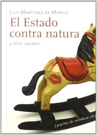 El Estado contra natura y otros cuentos, de Martínez de Mingo, Luis | portada del libro