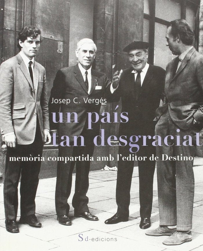 Un país tan desgraciat. Memòria compartida amb l'editor de Destino, de Vergés, Josep | portada del libro