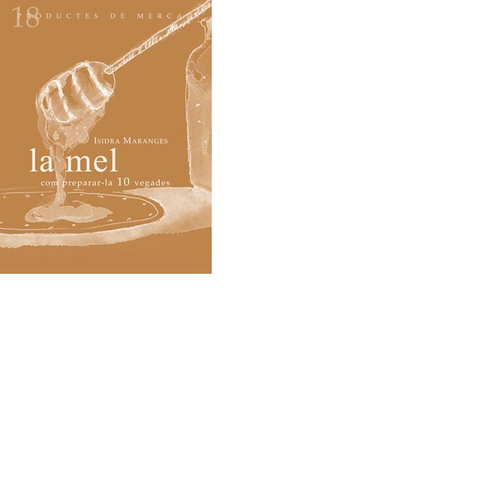 La mel: Com preparar-la 10 vegades, de Maranges, Isidra | portada del libro