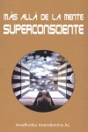 MAS ALLA DE LA MENTE SUPERCONSCIENTE, de AVADHUTIKA ANANDAMITRA, ACARYA | portada del libro
