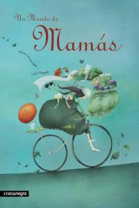 Un mundo de mamás, de Gómez Mata, Marta | portada del libro