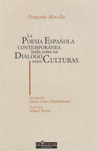 La poes¡a española contemporánea le¡da como un diálogo entre culturas, de MORCILLO, FRANÇOISE | portada del libro