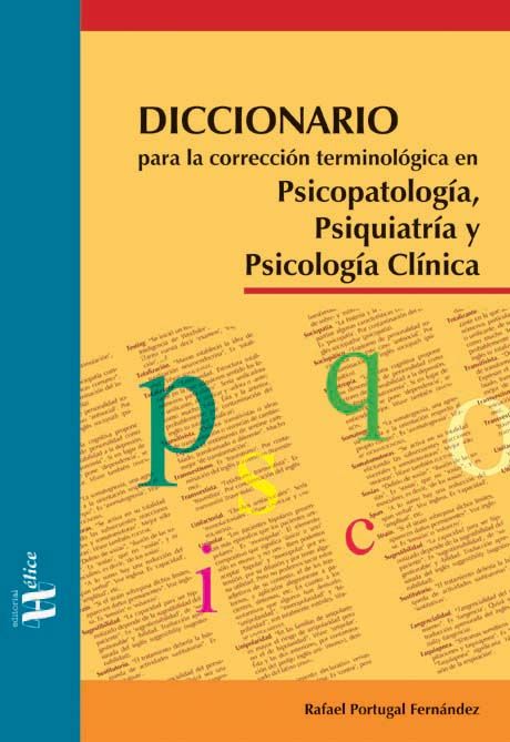 Diccionario para la corrección terminológica en Psicopatología, Psiquiatría y Psicología Clínica, de Portugal Fernández, Rafa