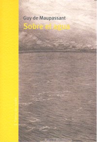 Sobre el agua, de GUY DE MAUPASSANT | portada del libro