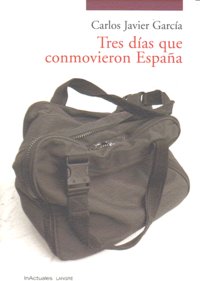 TRES DIAS QUE CONMOVIERON ESPAÑA, de GARCIA,CARLOS JAVIER | portada del libro