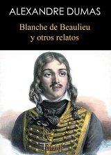 BLANCHE DE BEAUTIEU Y OTROS RELATOS, de DUMAS, ALEXANDRE | portada del libro