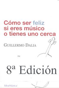 Cómo ser feliz si eres músico o tienes uno cerca, de DALIA CIRUJEDA GUILLERMO | portada del libro
